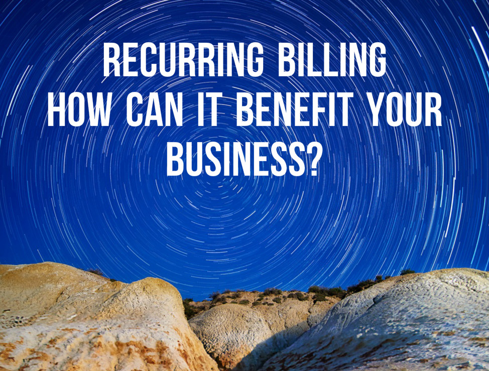 What is Recurring Billing & How Can It Benefit Your Business?
