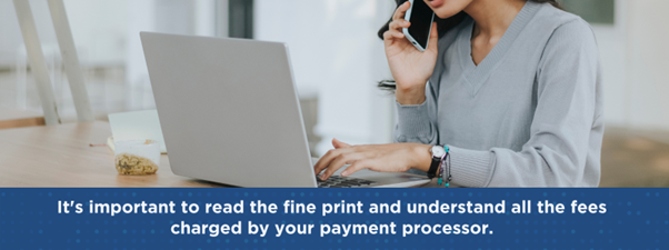 Read the print and understand the fees charged by payment processor
